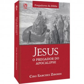 Jesus o Pregador do Apocalipse Ciro Sanches Zibordi