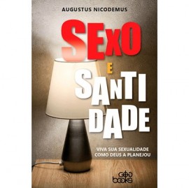 Sexo e Santidade | Augustus Nicodemus