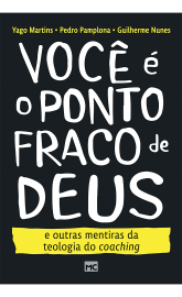 Voc� � o ponto fraco de Deus e outras mentiras da teologia do coaching