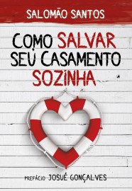 Como salvar seu casamento sozinha Salomo Santos