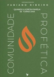 Quando A Igreja-Fam�lia Se Torna Uma Comunidade Prof�tica Fabiano Ribeiro