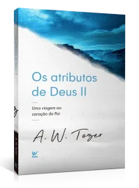 Os Atributos de Deus II A. W. Tozer