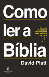 Como ler a B�blia - David Platt 