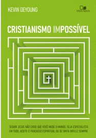 Cristianismo imposs�vel  Kevin Deyoung