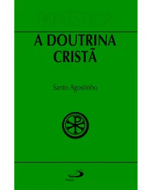Patr�stica - A doutrina crist� - Vol. 17 Santo Agostinho
