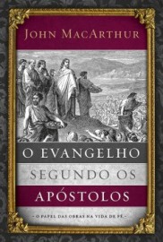 O Evangelho Segundo Os Apstolos - John MacArthur