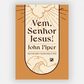 Vem Senhor Jesus! Um estudo sobre a segunda vinda de Cristo