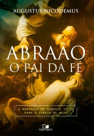 Abra�o, o pai da f� Augustus-Nicodemus-Lopes