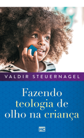 Fazendo Teologia de Olho na Crian�a Valdir Steuernagel