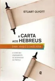 A Carta aos Hebreus bem explicadinha - Stuart Olyott