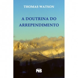 Doutrina do Arrependimento, A - Thomas Watson