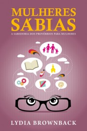 Mulheres S�bias. A Sabedoria dos Prov�rbios 