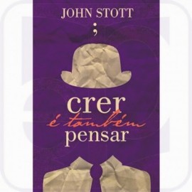 LIVRO CRER E TAMBEM PENSAR  JOHN STOTT