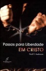 Passos Para Liberdade Em Cristo  Neil  Anders 