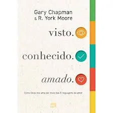 visto. conhecido. amado - Gary Chapman e R. York Moore