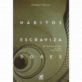 Habitos Escravizadores  Edward T Welch Dr. Edward T. Welch