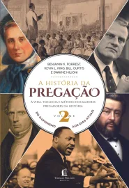 A Hist�ria Da Prega��o Volume 2 - Benjamin K. Forrest