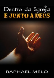 Livro Dentro da Igreja e Junto de Deus Raphael Melo