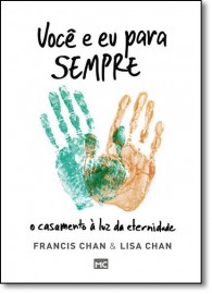 Voce e Eu Para Sempre Francis Chan e Lisa Chan