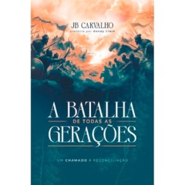 A Batalha de Todas as Gera��es JB Carvalho