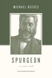 Spurgeon Sobre A Vida Crist�  Michael Reeves