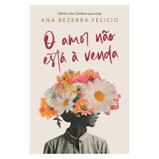 O Amor N�o Est� � Venda  Ana Bezerra Felicio