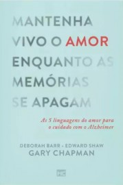 Mantenha Vivo O Amor Enquanto As Memrias Se Apagam  Gary Chapman