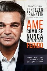 Ame Como Se Nunca Tivesse Sido Ferido - Franklin