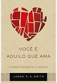 Livro Voce E Aquilo Que Ama - James K.A Smith