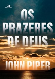 Prazeres de Deus Os John Piper