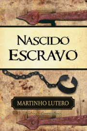 NASCIDO ESCRAVO  MARTINHO LUTERO