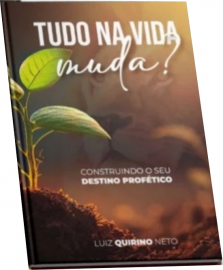 Tudo na Vida Muda - Construa seu proprio destino profetico luiz Quirino Neto 