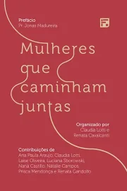 Mulheres que caminham juntas - Ana Paula Nunes Araujo, Claudia Lotti, Laise Oliveira, Luciana Sborowski, Nan� Castillo, N�talie Cam