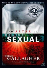 No Altar Da Idolatria Sexual  Sreve Gallagher 