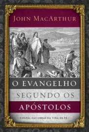 O Evangelho Segundo Os Ap�stolos - John MacArthur