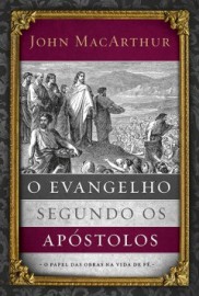 O Evangelho Segundo Os Ap�stolos - John MacArthur