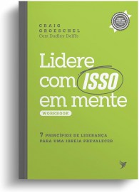 Workbook  Lidere com ISSO em mente Craig Groeschel