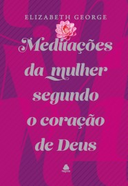 Medita��es da mulher segundo o cora��o de Deus - Capa Dura Elizabeth George