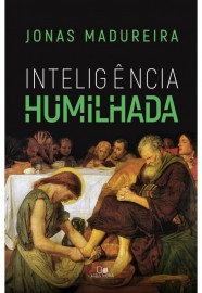 Inteligencia Humilhada - Jonas Madureira