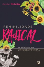 LIVRO FEMINILIDADE RADICAL CAROLYN MCCULLEY