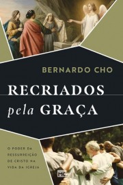Recriados Pela Gra�a Bernardo Cho