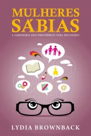 Mulheres S�bias. A Sabedoria dos Prov�rbios 