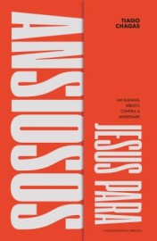 Jesus Para Ansiosos - Um Manual Biblico Contra A Ansiedade Chagas, Tiago