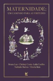 Maternidade - Um Caminho Para As Virtudes Luz, Chelsey Costa Bruna
