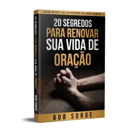 20 Segredos Para Renovar Sua Vida De Oracao  Bob
