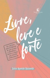 Livre, leve e forte - Luiza Agreste Nazareth