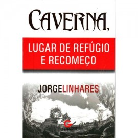 CAVERNA, LUGAR DE REFÚGIO E RECOMEÇO, JORGE LINHARES 