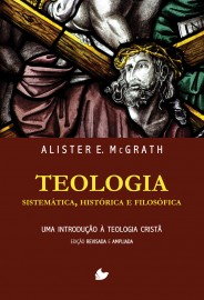 Teologia sistem�tica, hist�rica e filos�fica - Nova Edi��o Alister e. Mcgrath