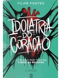 Idolatria do  cora��o - Filipe Costa Fontes