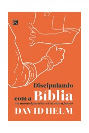 Discipulando com a B�blia DAVID HELM